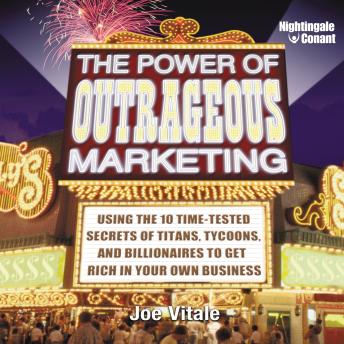 The Power of Outrageous Marketing: Secrets of Tycoons, Titans, and Billionaires to Get Rich in Your Own Business