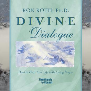 Divine Dialogue: How to Heal Your Life with Living Prayer