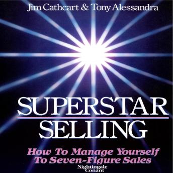 Superstar Selling: How to Mange Yourself to Seven-Figure Sales