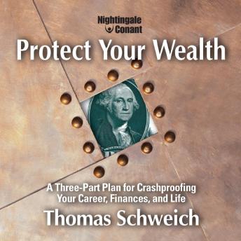 Protect Your Wealth: A Three-Part Plan for Crashproofing Your Career, Finances, and Life