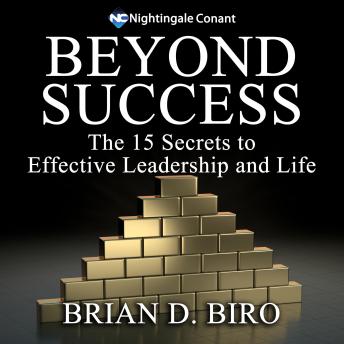 Beyond Success: The 15 Secrets to Effective Leadership and Life
