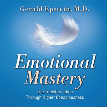 Emotional Mastery: Life Transformation Through Higher Consciousness