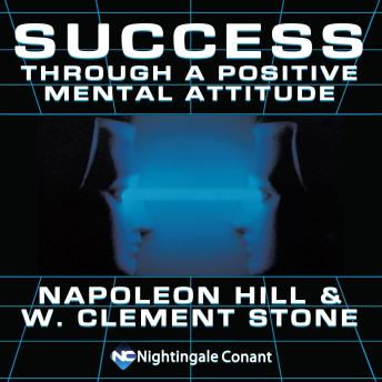 Success Through a Positive Mental Attitude: Two Legends Teach You the Way to Success!