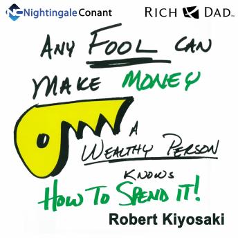 Any Fool Can Make Money: A Wealthy Person Knows How to Spend It!