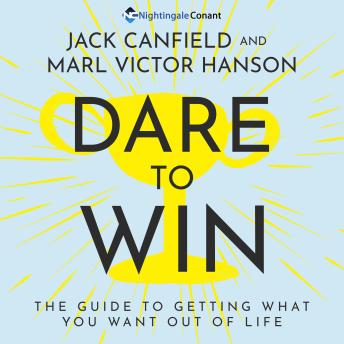 Dare to Win: The Guide to Getting What You Want Out of Life