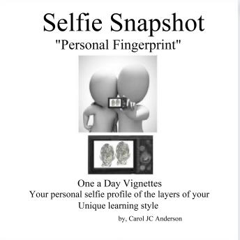 The Selfie Snapshot: 58 Daily Vignettes: Thoughts to mentally chew on, a unique fingerprint of your personal layers of learning & processing information