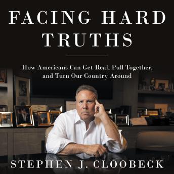 Facing Hard Truths: How Americans Can Get Real, Pull Together, and Turn Our Country Around