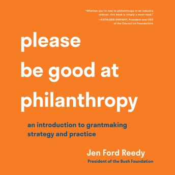 Please Be Good at Philanthropy: An Introduction to Grantmaking Strategy and Practice