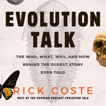 Evolution Talk: The Who, What, Why, and How Behind The Oldest Story Ever Told