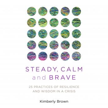 Steady, Calm, and Brave: 25 Buddhist Practices of Resilience and Wisdom in a Crisis