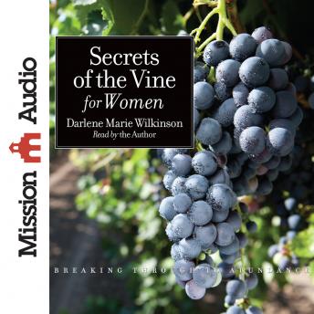 Secrets of the Vine for Women: Breaking Through to Abundance