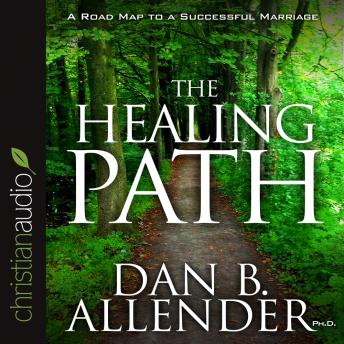 Healing Path: How the Hurts in Your Past Can Lead You to a More Abundant Life, Dan B. Allender