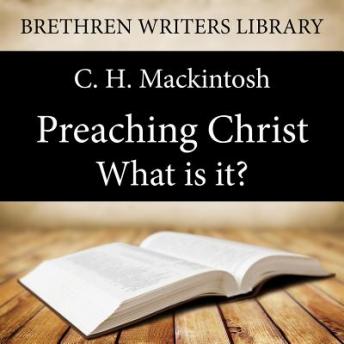Preaching Christ - What is it?