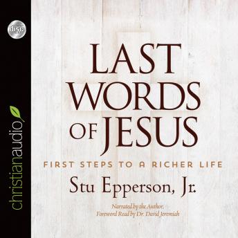 Last Words of Jesus: First Steps to a Richer Life