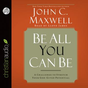 Be All You Can Be: A Challenge to Stretch Your God-Given Potential