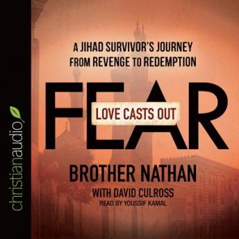 Love Casts Out Fear: A Jihad Survivor's Journey from Revenge to Redemption