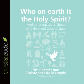 Who on Earth is the Holy Spirit?: And other questions about who he is and what he does