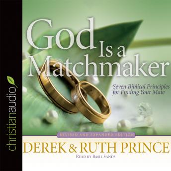 Download God Is a Matchmaker: Seven Biblical Principles for Finding Your Mate by Derek Prince, Ruth Prince
