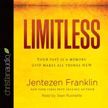 Limitless: Your Past is a Memory. God Makes All Things New
