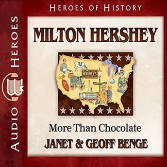 Milton Hershey: More Than Chocolate, Geoff Benge, Janet Benge, Janet And Geoff Benge