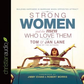 Strong Women and the Men Who Love Them: Building Happiness In Marriage When Opposites Attract, Tom And Jan Lane