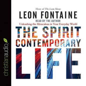 The Spirit Contemporary Life: Unleashing the Miraculous in Your Everyday World