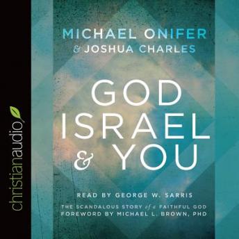 God, Israel and You: The Scandalous Story of a Faithful God, Joshua Charles, Michael Onifer