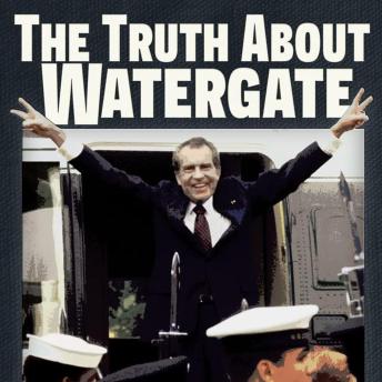 The Truth About Watergate: A Tale of Extraordinary Lies & Liars: Uncover the truth behind the Watergate scandal and the lies that shaped history.