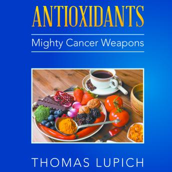 Antioxidants: Mighty Cancer Weapons