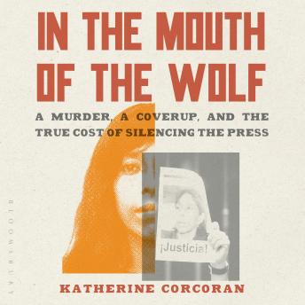In the Mouth of the Wolf: A Murder, a Cover-Up, and the True Cost of Silencing the Press
