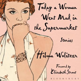 Today a Woman Went Mad in the Supermarket: Stories
