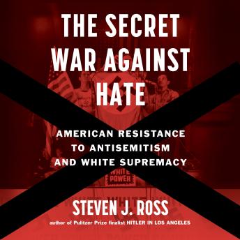 The Secret War Against Hate: American Resistance to Antisemitism and White Supremacy