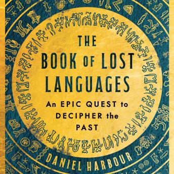 The Book of Lost Languages: An Epic Quest to Decipher the Past