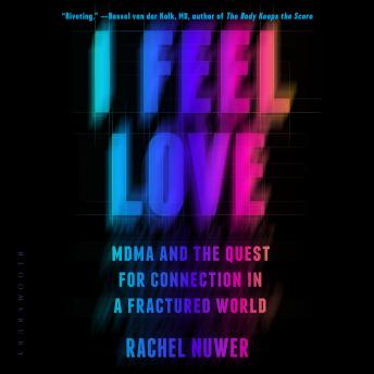 I Feel Love: MDMA and the Quest for Connection in a Fractured World