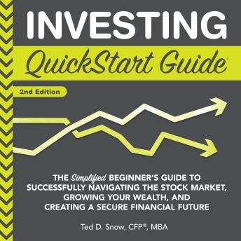 Investing QuickStart Guide - 2nd Edition: The Simplified Beginner's Guide to Successfully Navigating the Stock Market, Growing Your Wealth & Creating a Secure Financial Future