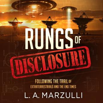 Rungs of Disclosure: Following the Trail of Extraterrestrials and the End Times