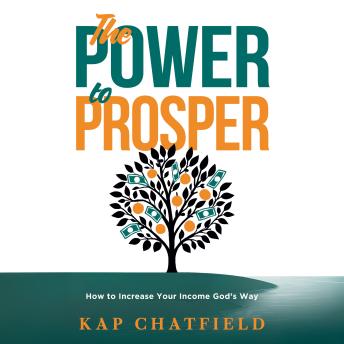 The Power to Prosper: How to Increase Your Income God's Way
