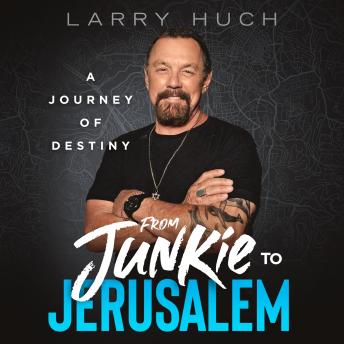 From Junkie to Jerusalem: A Journey of Destiny