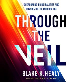 Through the Veil: Overcoming Principalities and Powers of the Modern Age