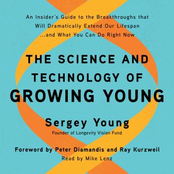 The Science and Technology of Growing Young: An Insider's Guide to the Breakthroughs that Will Dramatically Extend Our Lifespan . . . and What You Can Do Right Now