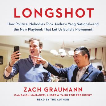 Longshot: How Political Nobodies Took Andrew Yang National—and the New Playbook That…