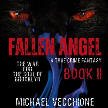 Fallen Angel II - The War for the Soul of Brooklyn: A True Crime Fantasy