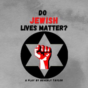 Do Jewish Lives Matter?: A Play