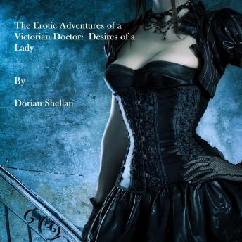 Download Erotic Adventures of a Victorian Doctor:  Desires of a Lady by Dorian Shellan