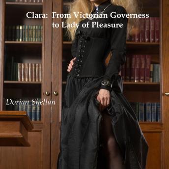 Clara:  From Victorian Governess to Lady of Pleasure