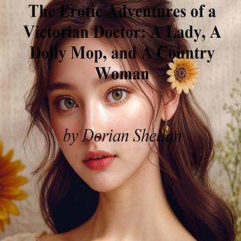 The Erotic Adventures of a Victorian Doctor: A Lady, A Dolly Mop, and A Country Woman
