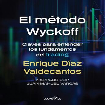 [Spanish] - El método Wyckoff (The Wykoff Method): Claves para entender los fundamentos del trading (Keys to Understanding the Fundamentals of Trading)