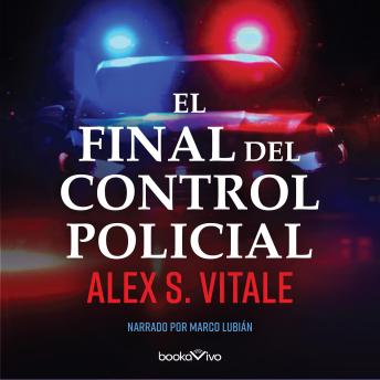 Download El Final Del Control Policial (The End of Policing) by Alex Vitale