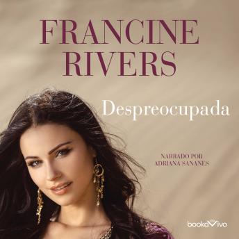 Despreocupada (Unspoken), Francine Rivers