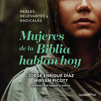 [Spanish] - Mujeres de la Biblia Hablan Hoy (Women of the Bible Speak Today): Reales, Relevantes y Radicales (Spanish Edition)